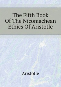 The Fifth Book Of The Nicomachean Ethics Of Aristotle