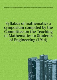 Syllabus of mathematics a symposium compiled by the Committee on the Teaching of Mathematics to Students of Engineering