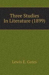 Three Studies In Literature (1899)