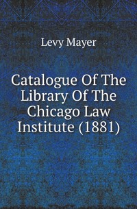 Catalogue Of The Library Of The Chicago Law Institute (1881)