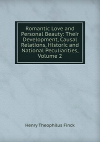 Romantic Love and Personal Beauty: Their Development, Causal Relations, Historic and National Peculiarities, Volume 2