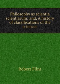 Philosophy as scientia scientiarum: and, A history of classifications of the sciences