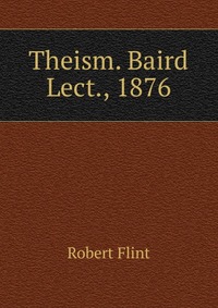 Theism. Baird Lect., 1876