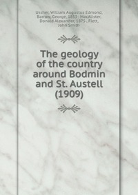 The geology of the country around Bodmin and St. Austell