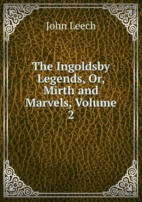 The Ingoldsby Legends, Or, Mirth and Marvels, Volume 2