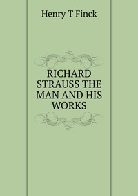 RICHARD STRAUSS THE MAN AND HIS WORKS