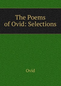 The Poems of Ovid: Selections