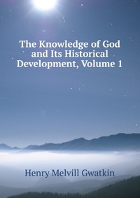 The Knowledge of God and Its Historical Development, Volume 1