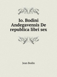 Io. Bodini Andegavensis De republica libri sex