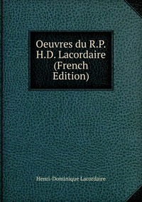 Oeuvres du R.P.H.D. Lacordaire (French Edition)