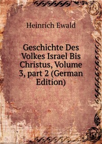 Geschichte Des Volkes Israel Bis Christus, Volume 3, part 2 (German Edition)