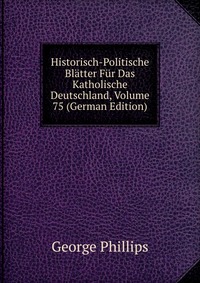 Historisch-Politische Blatter Fur Das Katholische Deutschland, Volume 75 (German Edition)