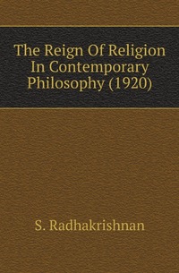 The Reign Of Religion In Contemporary Philosophy (1920)