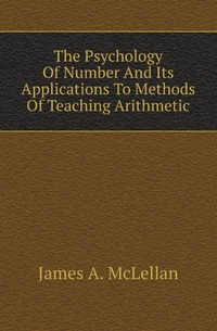 The Psychology Of Number And Its Applications To Methods Of Teaching Arithmetic