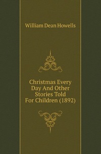 Christmas Every Day And Other Stories Told For Children (1892)