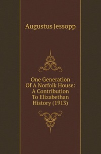 One Generation Of A Norfolk House: A Contribution To Elizabethan History (1913)