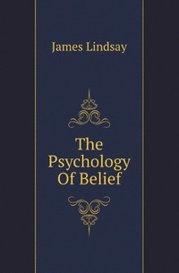 The Psychology Of Belief