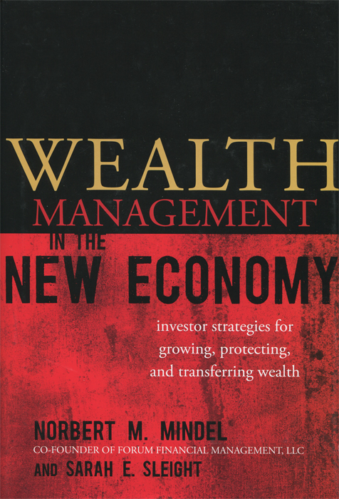 Wealth Management in the New Economy: Investor Strategies for Growing, Protecting and Transferring Wealth