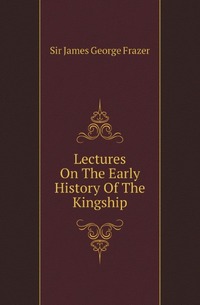 Lectures On The Early History Of The Kingship