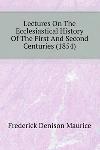 Lectures On The Ecclesiastical History Of The First And Second Centuries (1854)