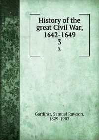 History of the great Civil War, 1642-1649