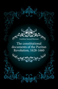 The constitutional documents of the Puritan Revolution, 1628-1660