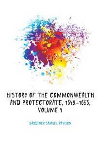 History of the Commonwealth and Protectorate, 1649-1656, Volume 4