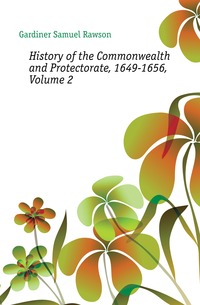 History of the Commonwealth and Protectorate, 1649-1656, Volume 2