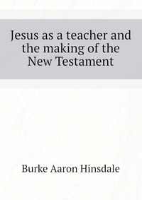 Jesus as a teacher and the making of the New Testament