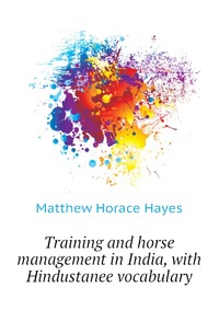 Training and horse management in India, with Hindustanee vocabulary