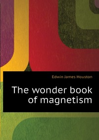 The wonder book of magnetism