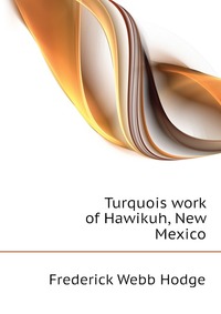 Turquois work of Hawikuh, New Mexico