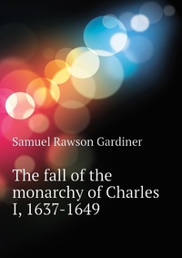 The fall of the monarchy of Charles I, 1637-1649