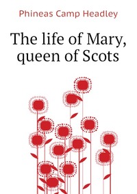 The life of Mary, queen of Scots