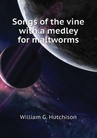 Songs of the vine with a medley for maltworms