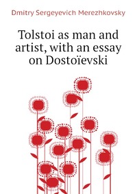 Tolstoi as man and artist, with an essay on Dostoievski