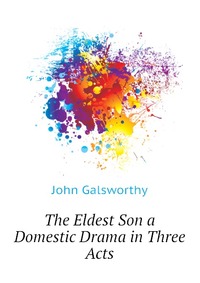 The Eldest Son a Domestic Drama in Three Acts