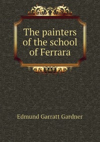 The painters of the school of Ferrara