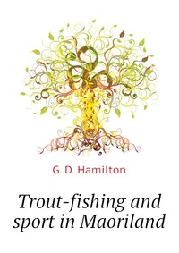 Trout-fishing and sport in Maoriland