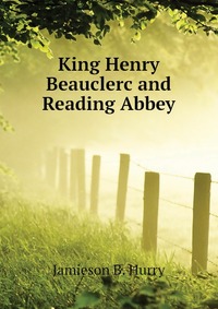 King Henry Beauclerc and Reading Abbey