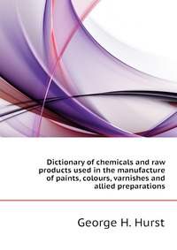 Dictionary of chemicals and raw products used in the manufacture of paints, colours, varnishes and allied preparations