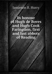 In honour of Hugh de Boves and Hugh Cook Faringdon, first and last abbots of Reading