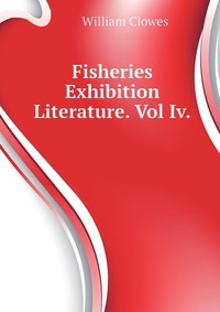 Fisheries Exhibition Literature. Vol Iv