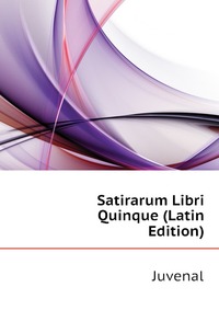 Satirarum Libri Quinque (Latin Edition)