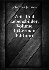 Zeit- Und Lebensbilder, Volume 1 (German Edition)