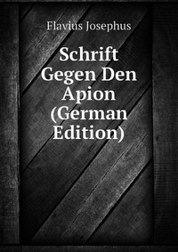 Schrift Gegen Den Apion (German Edition)