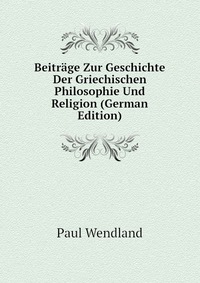 Beitrage Zur Geschichte Der Griechischen Philosophie Und Religion (German Edition)