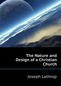 The Nature and Design of a Christian Church