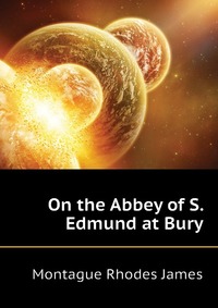 On the Abbey of S. Edmund at Bury