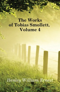 The Works of Tobias Smollett, Volume 4